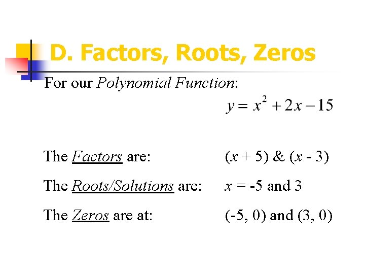 D. Factors, Roots, Zeros For our Polynomial Function: The Factors are: (x + 5)