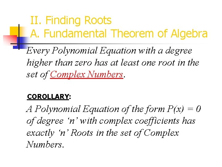 II. Finding Roots A. Fundamental Theorem of Algebra Every Polynomial Equation with a degree