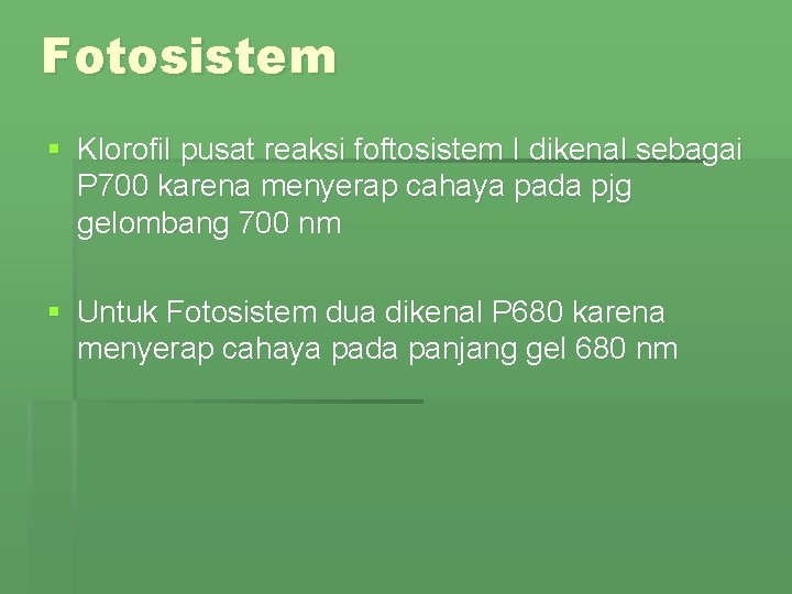 Fotosistem § Klorofil pusat reaksi foftosistem I dikenal sebagai P 700 karena menyerap cahaya