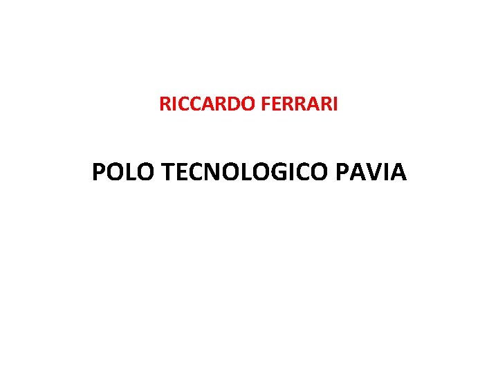 RICCARDO FERRARI POLO TECNOLOGICO PAVIA 