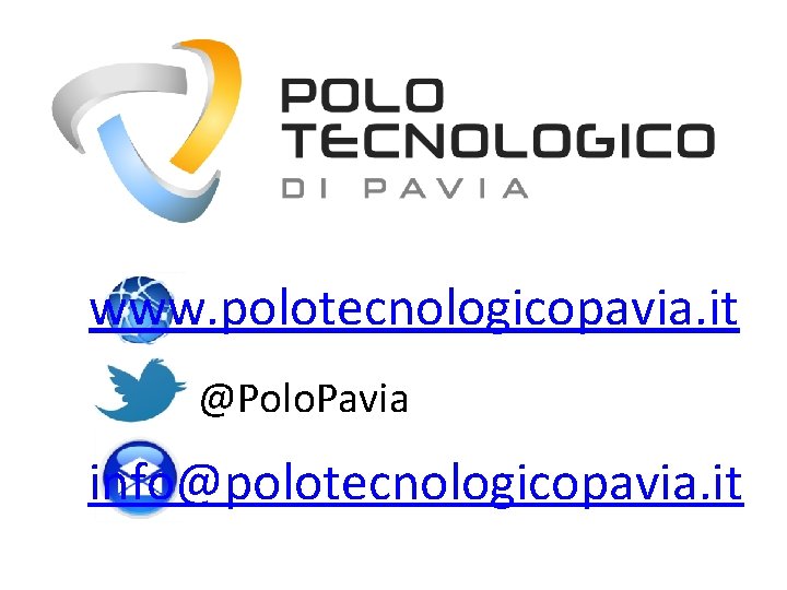 www. polotecnologicopavia. it @Polo. Pavia info@polotecnologicopavia. it 