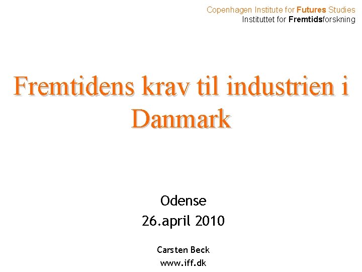 Copenhagen Institute for Futures Studies Instituttet for Fremtidsforskning Fremtidens krav til industrien i Danmark