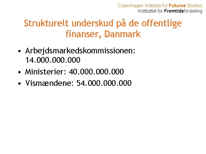 Copenhagen Institute for Futures Studies Instituttet for Fremtidsforskning Strukturelt underskud på de offentlige finanser,