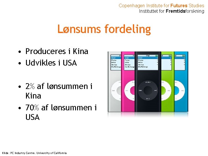 Copenhagen Institute for Futures Studies Instituttet for Fremtidsforskning Lønsums fordeling • Produceres i Kina
