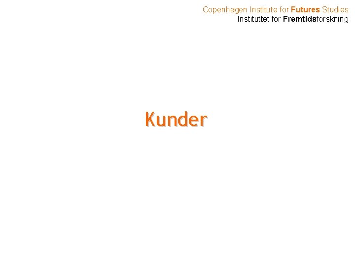 Copenhagen Institute for Futures Studies Instituttet for Fremtidsforskning Kunder 