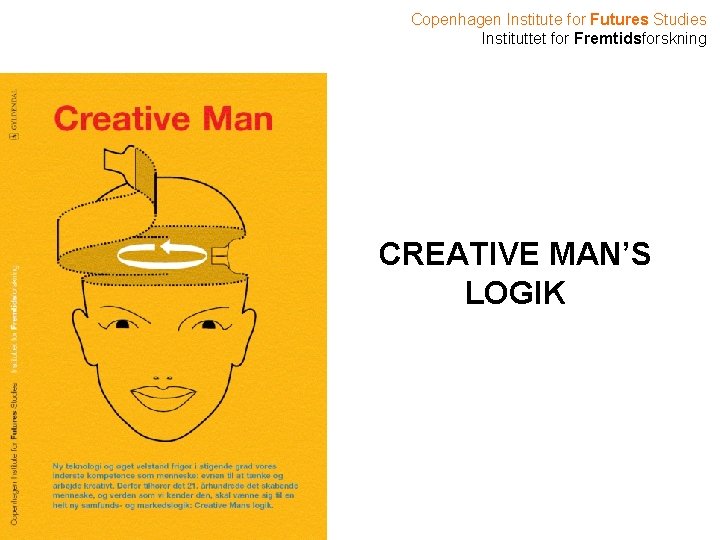 Copenhagen Institute for Futures Studies Instituttet for Fremtidsforskning CREATIVE MAN’S LOGIK 