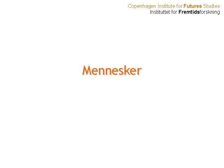 Copenhagen Institute for Futures Studies Instituttet for Fremtidsforskning Mennesker 