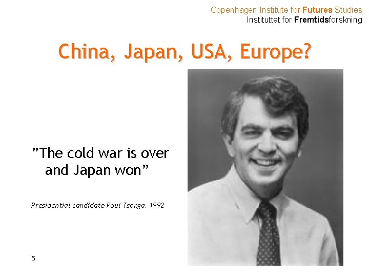 Copenhagen Institute for Futures Studies Instituttet for Fremtidsforskning China, Japan, USA, Europe? ”The cold