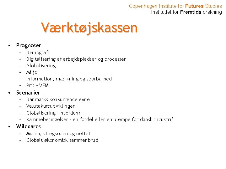 Copenhagen Institute for Futures Studies Instituttet for Fremtidsforskning Værktøjskassen • Prognoser – – –