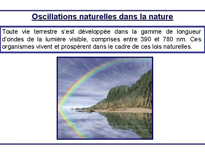 Oscillations naturelles dans la nature Toute vie terrestre s‘est développée dans la gamme de