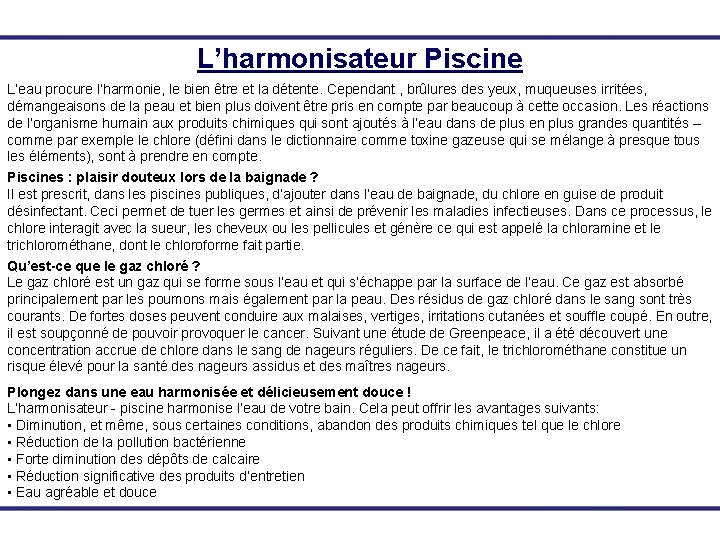 L’harmonisateur Piscine L’eau procure l’harmonie, le bien être et la détente. Cependant , brûlures