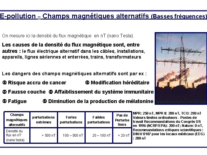 E-pollution – Champs magnétiques alternatifs (Basses fréquences) On mesure ici la densité du flux