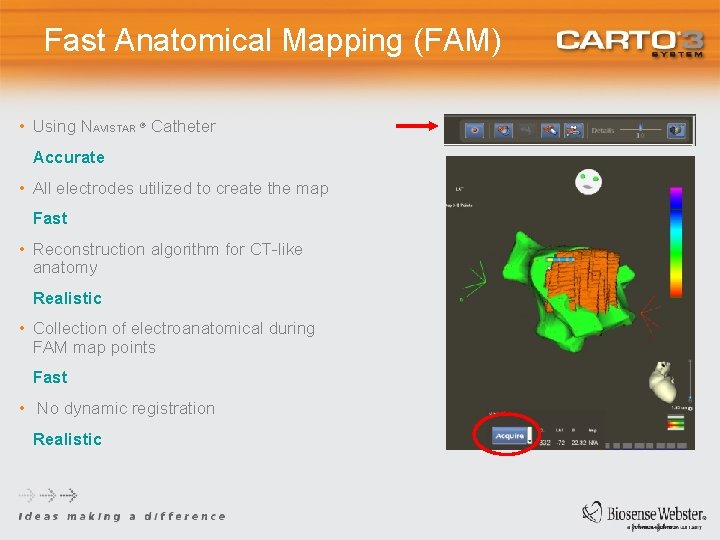 Fast Anatomical Mapping (FAM) • Using NAVISTAR ® Catheter Accurate • All electrodes utilized