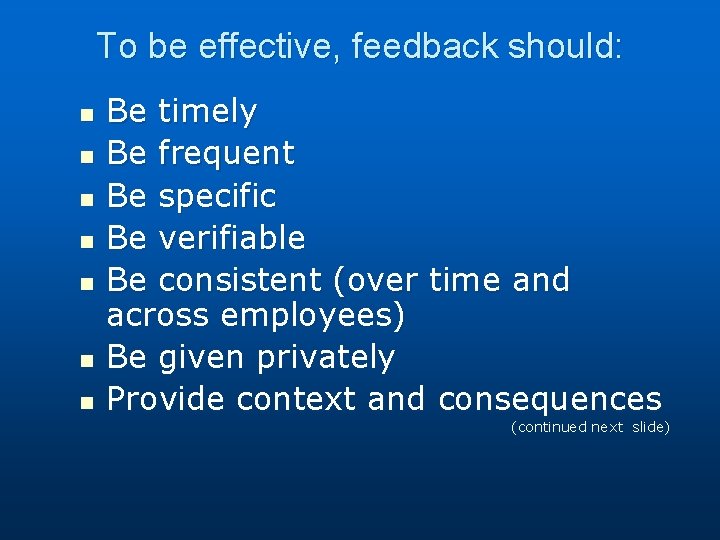 To be effective, feedback should: n n n n Be timely Be frequent Be