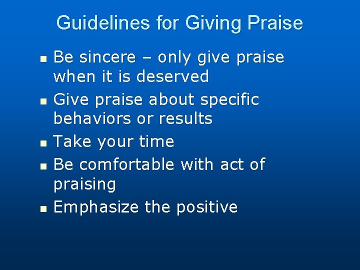 Guidelines for Giving Praise n n n Be sincere – only give praise when