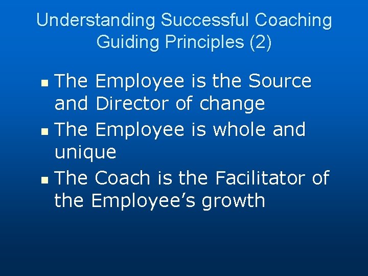 Understanding Successful Coaching Guiding Principles (2) The Employee is the Source and Director of