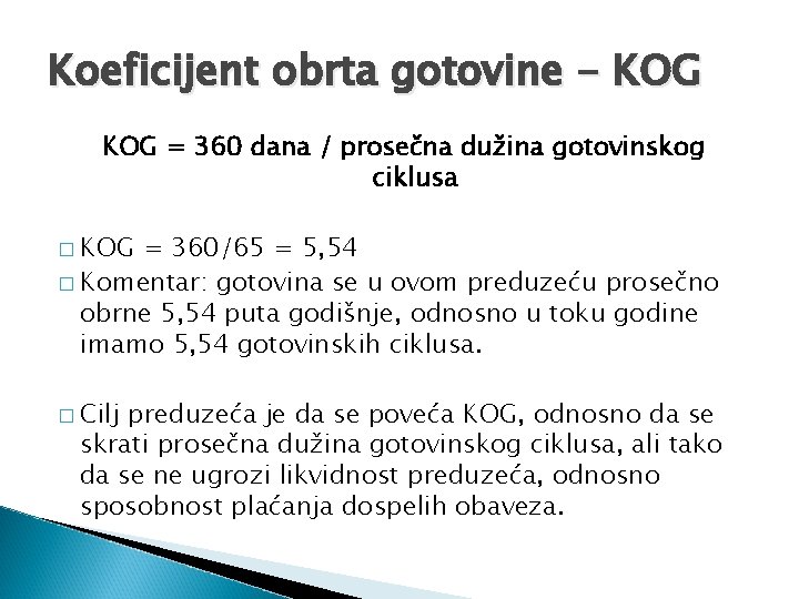 Koeficijent obrta gotovine - KOG = 360 dana / prosečna dužina gotovinskog ciklusa �