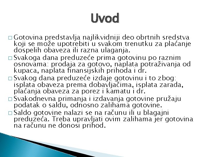 Uvod � Gotovina predstavlja najlikvidniji deo obrtnih sredstva koji se može upotrebiti u svakom