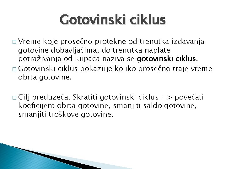 Gotovinski ciklus � Vreme koje prosečno protekne od trenutka izdavanja gotovine dobavljačima, do trenutka