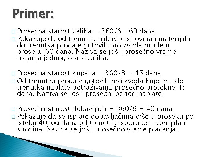 Primer: � Prosečna starost zaliha = 360/6= 60 dana � Pokazuje da od trenutka