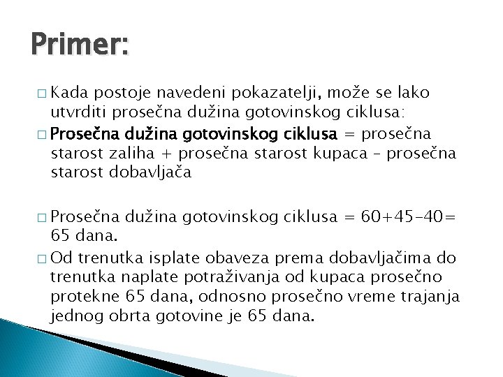 Primer: � Kada postoje navedeni pokazatelji, može se lako utvrditi prosečna dužina gotovinskog ciklusa: