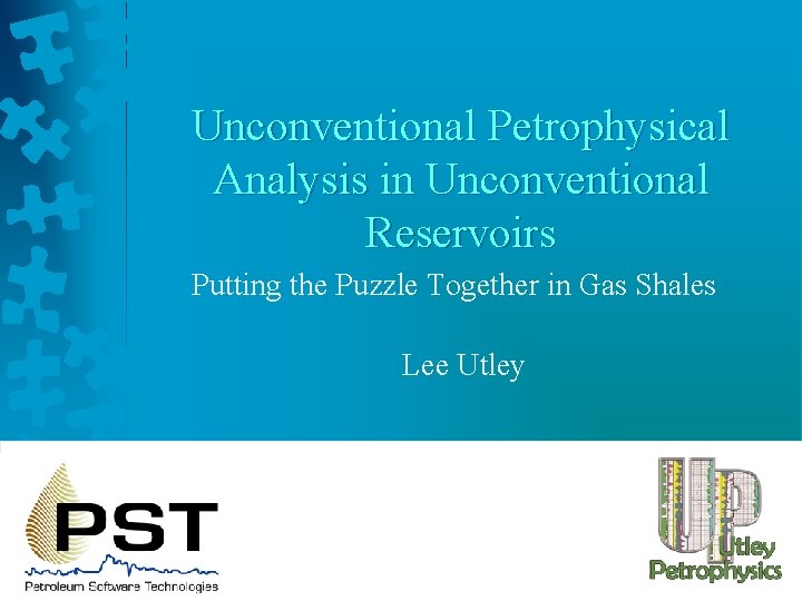 Unconventional Petrophysical Analysis in Unconventional Reservoirs Putting the Puzzle Together in Gas Shales Lee
