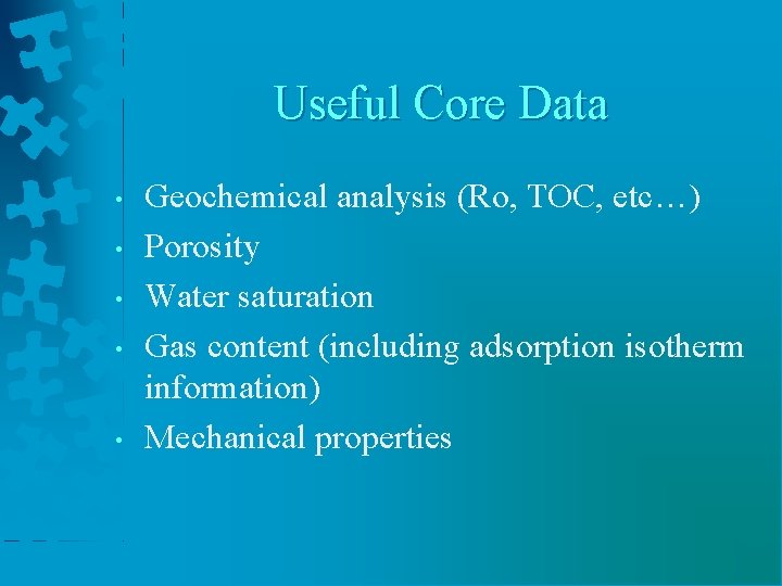Useful Core Data • • • Geochemical analysis (Ro, TOC, etc…) Porosity Water saturation