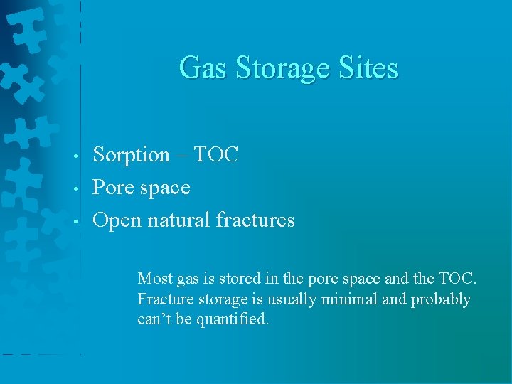 Gas Storage Sites • • • Sorption – TOC Pore space Open natural fractures