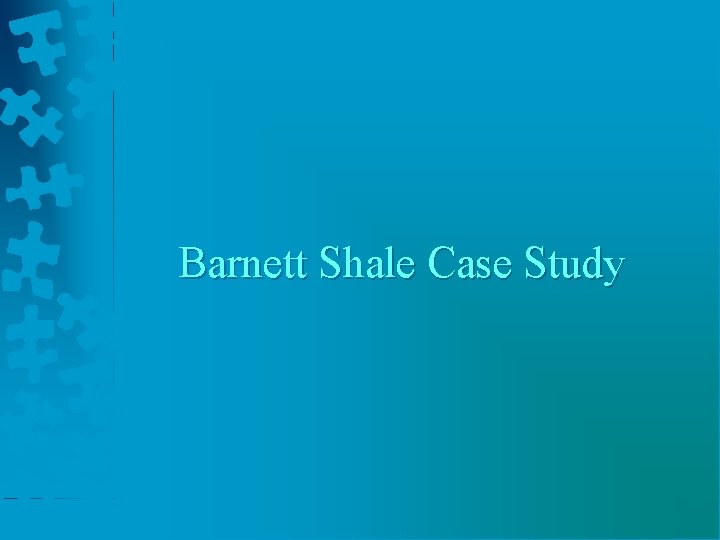 Barnett Shale Case Study 