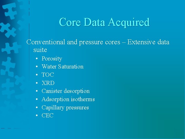 Core Data Acquired Conventional and pressure cores – Extensive data suite • • Porosity