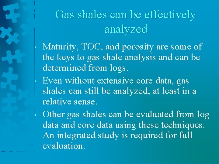 Gas shales can be effectively analyzed • • • Maturity, TOC, and porosity are