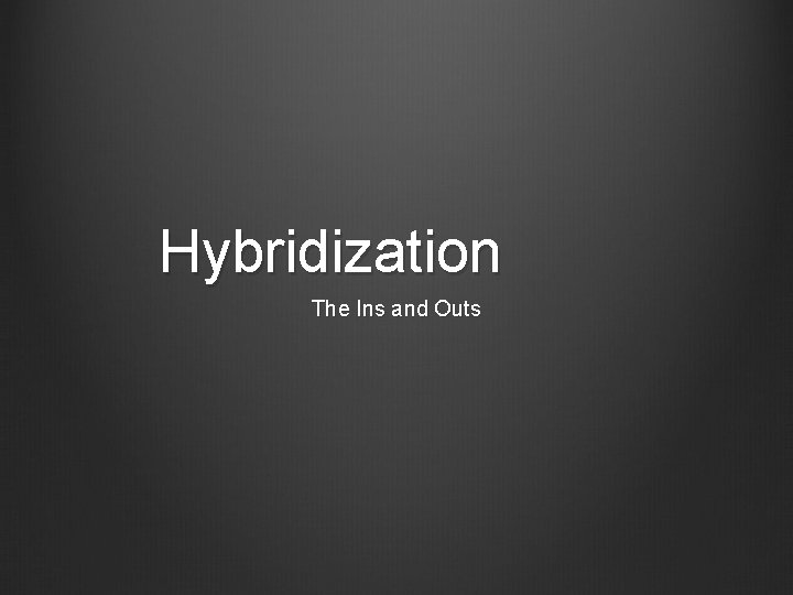 Hybridization The Ins and Outs 