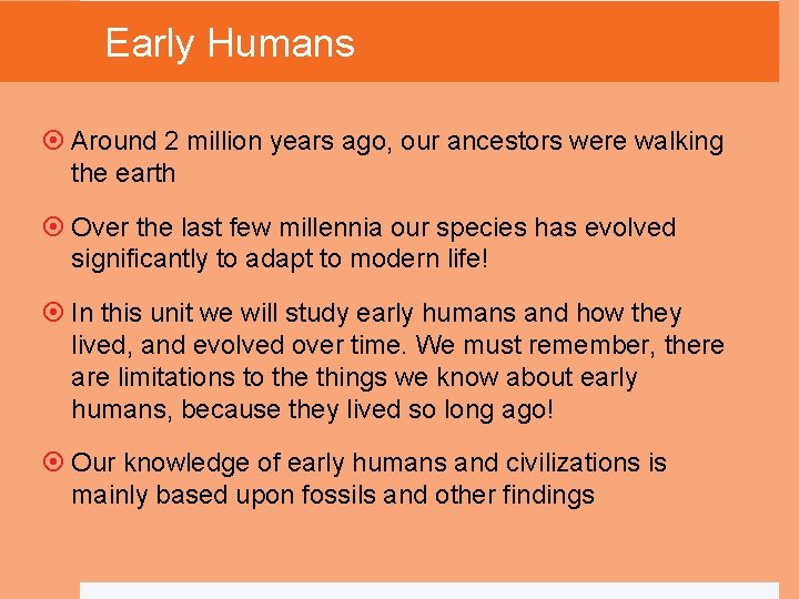 Early Humans Around 2 million years ago, our ancestors were walking the earth Over