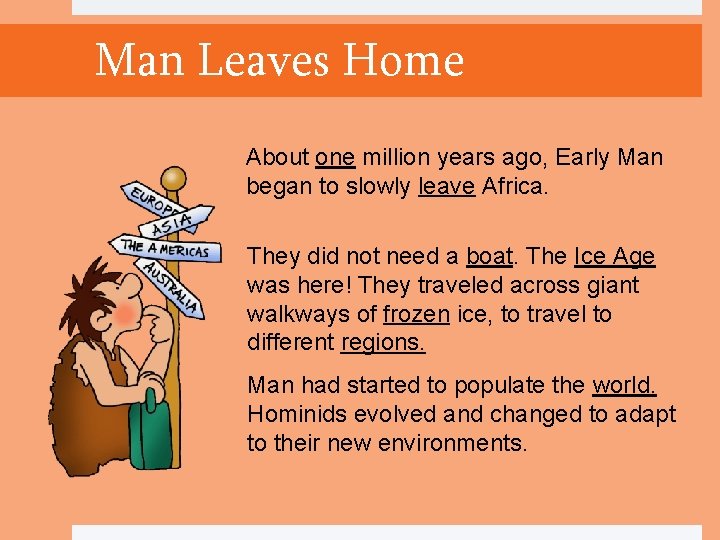 Man Leaves Home About one million years ago, Early Man began to slowly leave