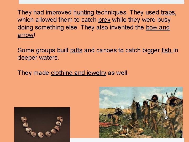 They had improved hunting techniques. They used traps, which allowed them to catch prey