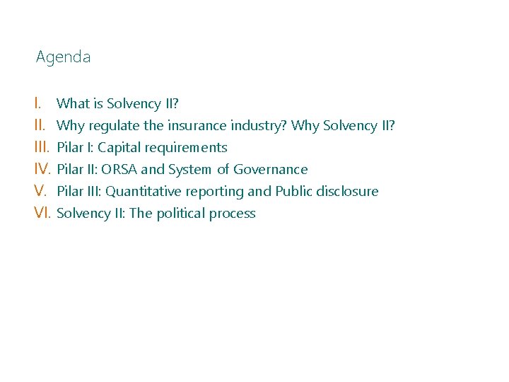 Agenda I. What is Solvency II? II. Why regulate the insurance industry? Why Solvency