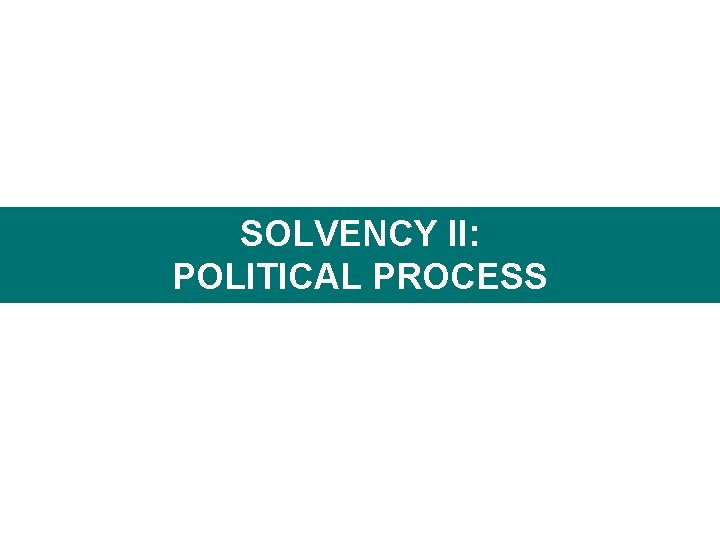 SOLVENCY II: POLITICAL PROCESS 