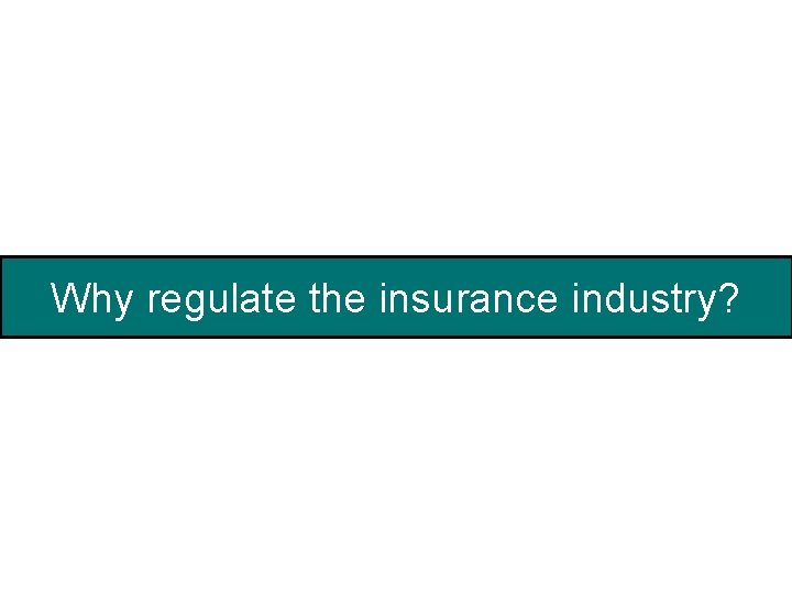 Why regulate the insurance industry? 