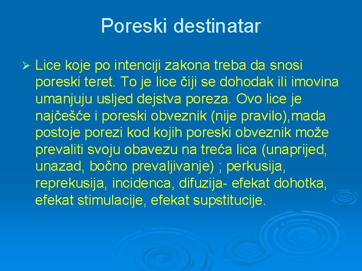 Poreski destinatar Ø Lice koje po intenciji zakona treba da snosi poreski teret. To