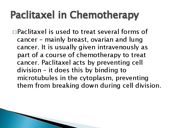 Paclitaxel in Chemotherapy � Paclitaxel is used to treat several forms of cancer – Paclitaxel in Chemotherapy � Paclitaxel is used to treat several forms of cancer –