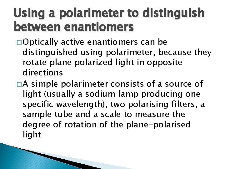 Using a polarimeter to distinguish between enantiomers � Optically active enantiomers can be distinguished Using a polarimeter to distinguish between enantiomers � Optically active enantiomers can be distinguished