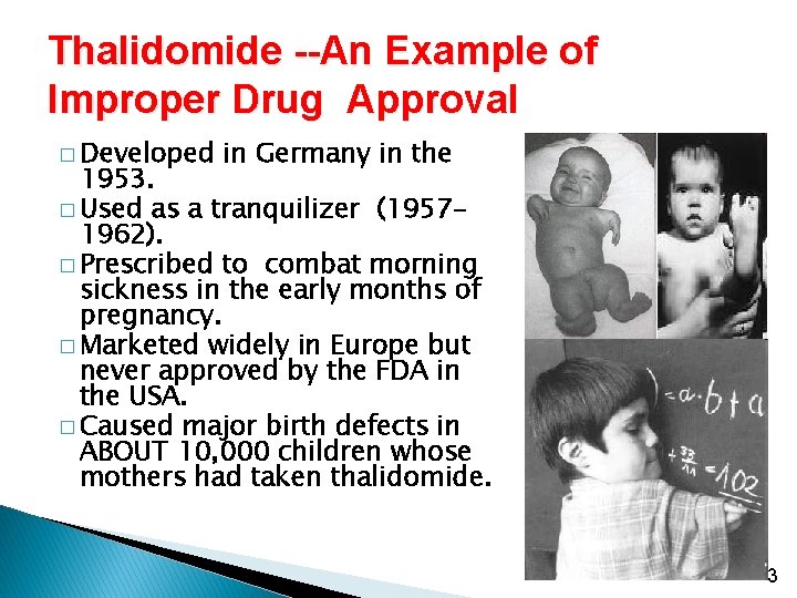 Thalidomide --An Example of Improper Drug Approval � Developed in Germany in the 1953. Thalidomide --An Example of Improper Drug Approval � Developed in Germany in the 1953.