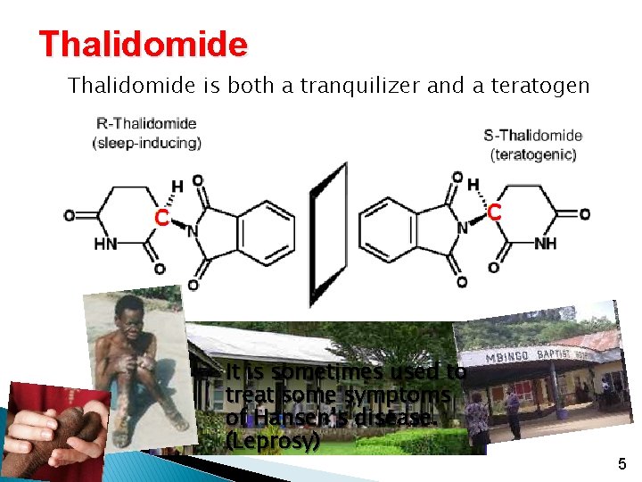 Thalidomide is both a tranquilizer and a teratogen It is sometimes used to treat Thalidomide is both a tranquilizer and a teratogen It is sometimes used to treat