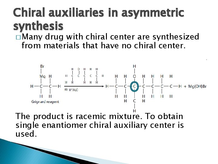 Chiral auxiliaries in asymmetric synthesis � Many drug with chiral center are synthesized from Chiral auxiliaries in asymmetric synthesis � Many drug with chiral center are synthesized from