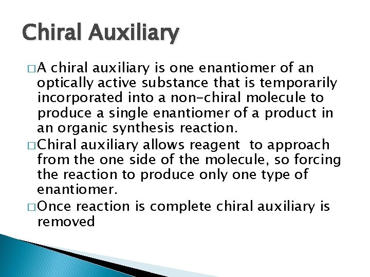 Chiral Auxiliary �A chiral auxiliary is one enantiomer of an optically active substance that Chiral Auxiliary �A chiral auxiliary is one enantiomer of an optically active substance that