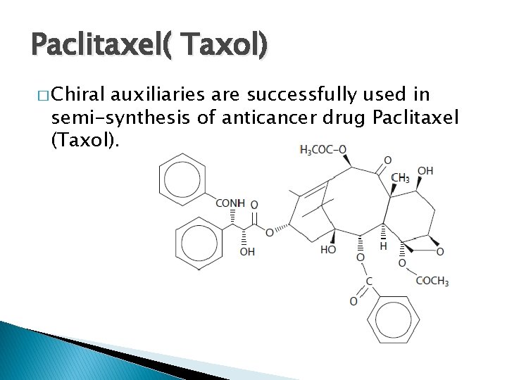 Paclitaxel( Taxol) � Chiral auxiliaries are successfully used in semi-synthesis of anticancer drug Paclitaxel Paclitaxel( Taxol) � Chiral auxiliaries are successfully used in semi-synthesis of anticancer drug Paclitaxel