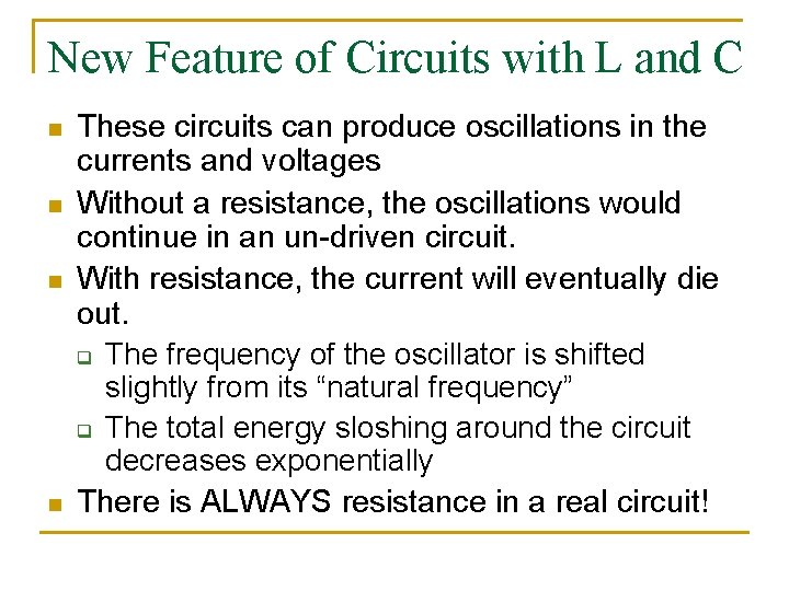 New Feature of Circuits with L and C n n These circuits can produce