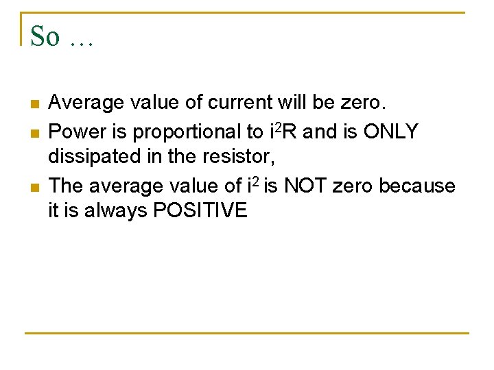 So … n n n Average value of current will be zero. Power is