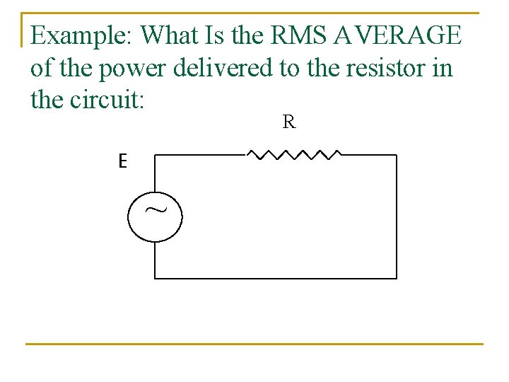 Example: What Is the RMS AVERAGE of the power delivered to the resistor in