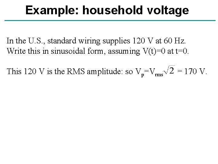 Example: household voltage In the U. S. , standard wiring supplies 120 V at